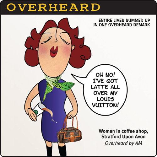 Overheard: I've got latte all over my Louis Vuitton