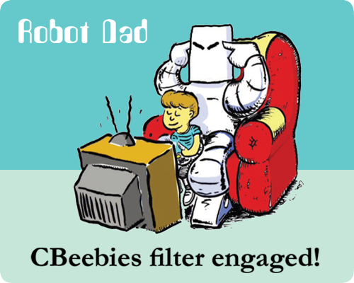 Robot Dad: CBeebies filter engaged
