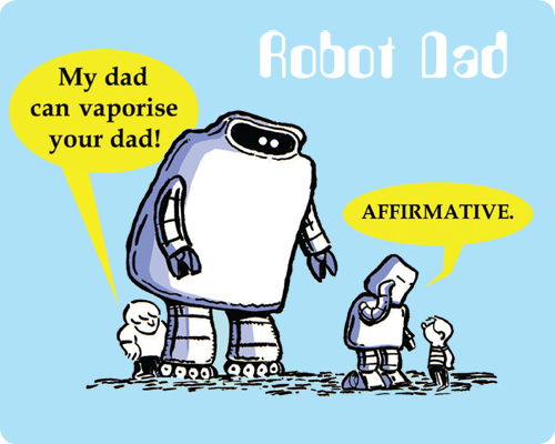 Robot Dad: My Dad can vaporise your Dad