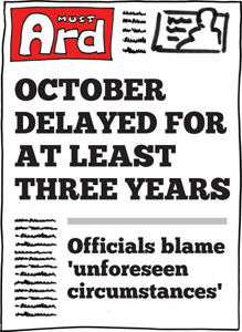 October delayed for at least three years: officials blame 'unforeseen circumstances'