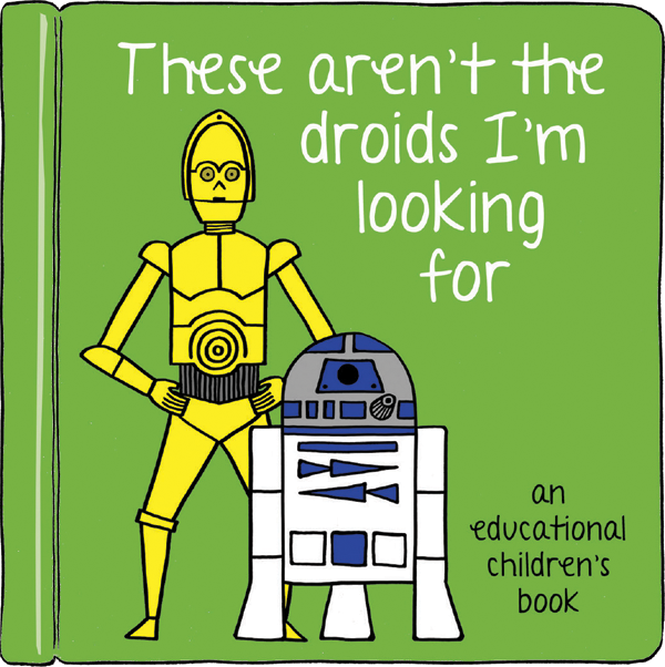 These Aren't the Droids I'm Looking For